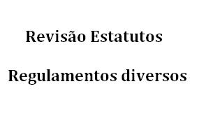 Revisão e alteração global dos estatutos e projetos de criação de regulamentos diversos